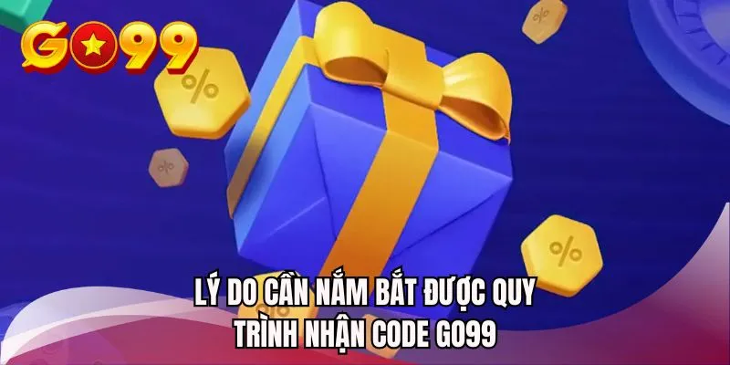Lý do cần nắm bắt được quy trình nhận code GO99